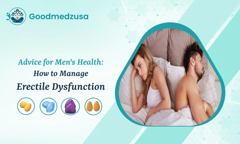 Advice for Mens Health How to Manage Erectile Dysfunction