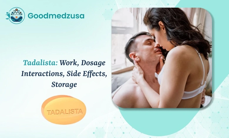 Tadalista_ Work, Dosage, Interactions, Side Effects, Storage