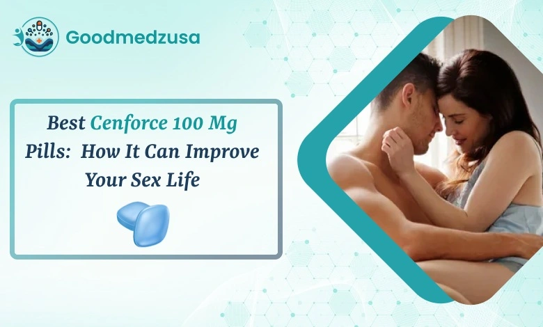 Best Cenforce 100 Mg Pills_ How It Can Improve Your Sex Life