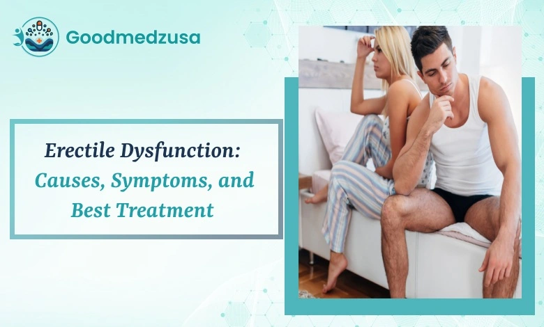 Erectile Dysfunction_ Causes, Symptoms, and Best Treatment